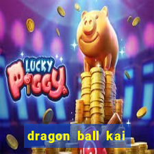 dragon ball kai dublado online